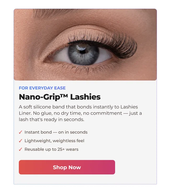 Nano-Grip Lashies – instant bond, lightweight, reusable lashes for everyday wear