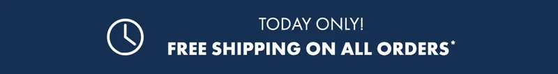 Today Only! Free Shipping On All Orders*