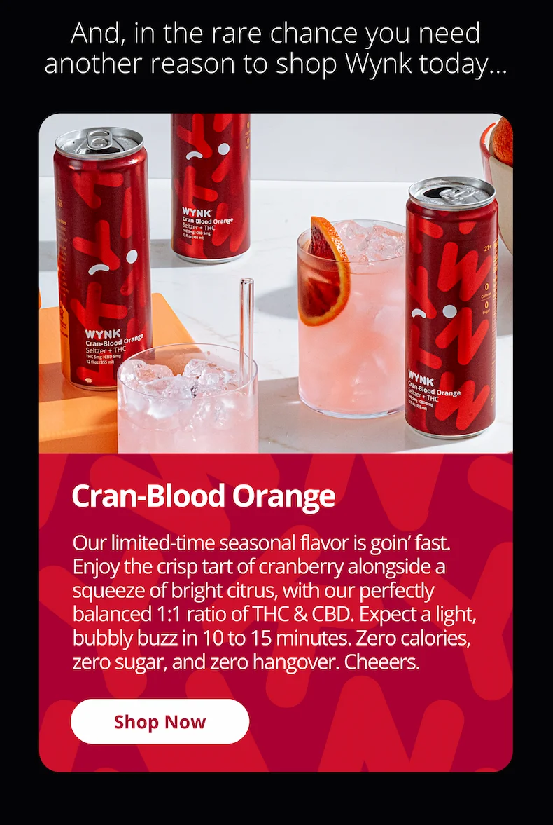 And our limited-time seasonal flavor is goin' fast. Enjoy Cran-Blood Orange while it's still here [Shop Now]