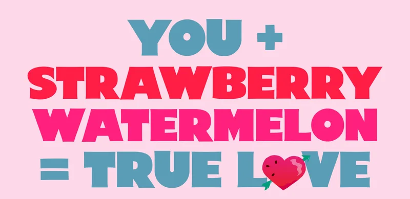 You + Strawberry Watermelon = True Love