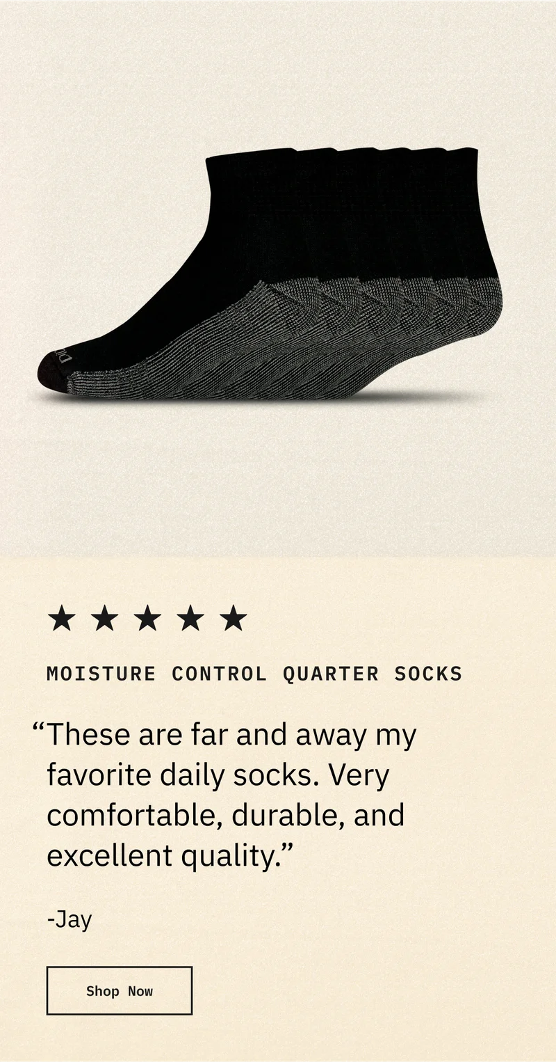 MOISTURE CONTROL QUARTER SOCKS. "These are far and away my favorite daily socks. Very comfortable, durable, and excellent quality." -Jay. Shop Now