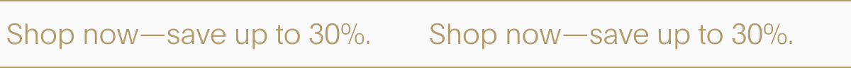 shop now - save up to 30%