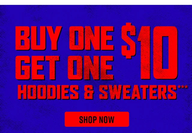 Buy One, Get One $10 Hoodies and Sweaters Shop Now
