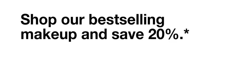 Shop our bestselling makeup and save 20%.*