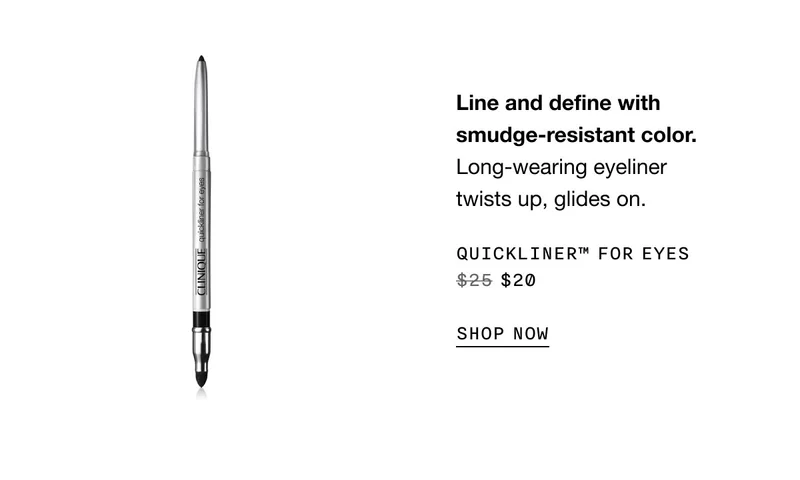 Line and define with smudge-resistant color. Long-wearing eyeliner twists up, glides on. Quickliner™ For Eyes $20 | SHOP NOW