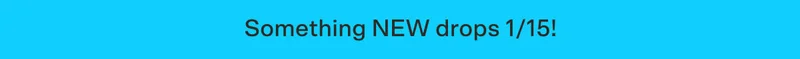 Something NEW drops 1/15!