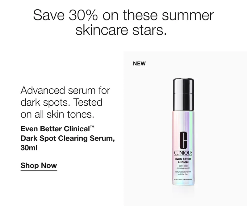 Save 30% on these summer skincare starts. Advanced serum for dark spots. Tested on all skin tones. Even Better Clinical™ Dark Spot Clearing Serum, 30ml | Shop Now