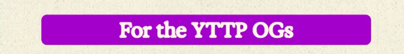 For The YTTP OGs