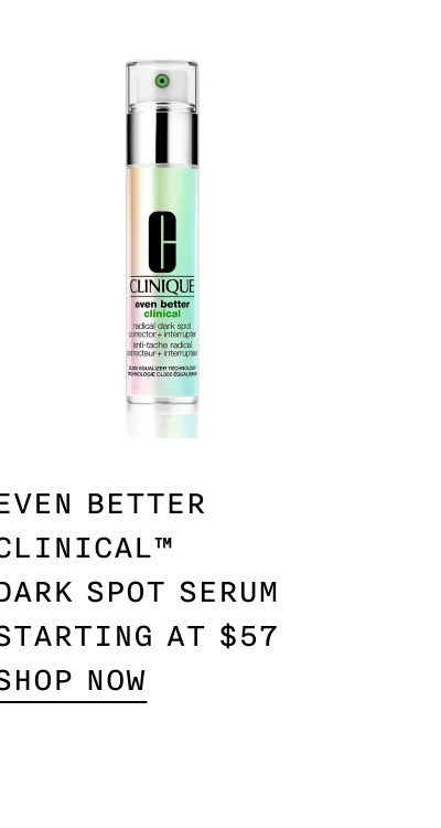 EVEN BETTER CLINICAL TM DARK SPOT SERUM STARTING AT $57 SHOP NOW