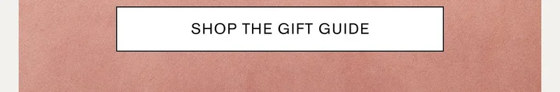 SHOP THE GIFT GUIDE