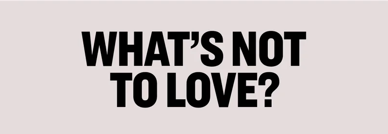 What's Not to Love?