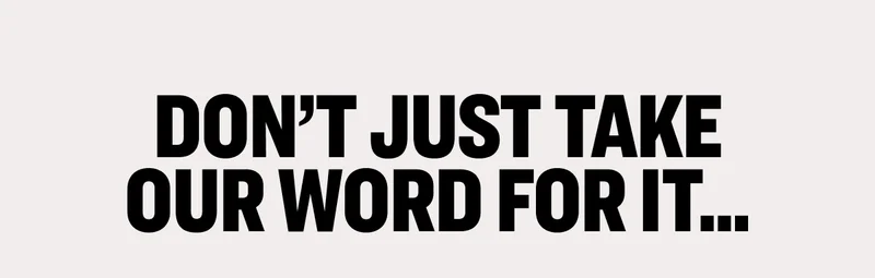 Don't Just Take Our Word for It...