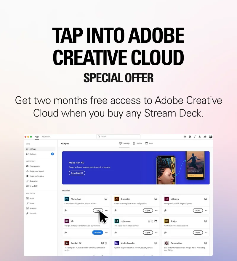 TAP INTO ADOBE&nbsp; CREATIVE CLOUD. SPECIAL OFFER.  Get two months free access to Adobe Creative Cloud when you buy any Stream Deck.