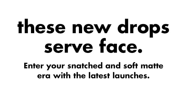 Enter your snatched and soft matte era with the latest launches