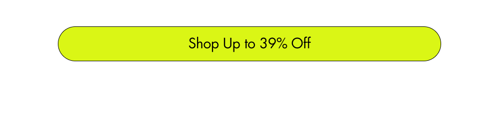 [ Shop Up to 39% Off ]