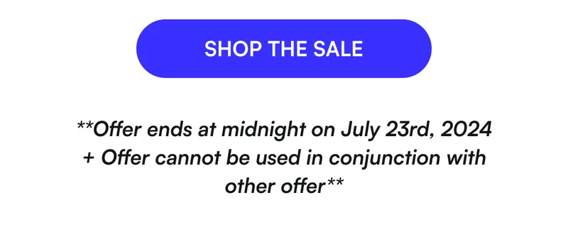 [ SHOP THE SALE ] **Offer ends at midnight on July 23rd, 2024 + Offer cannot be used in conjunction with other offer**