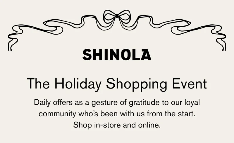 SHINOLA | The Holiday Shopping Event | Daily offers as a gesture of gratitude to our loyal community who’s been with us from the start. | Shop in-store and online.