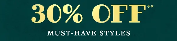 30% off must-have styles