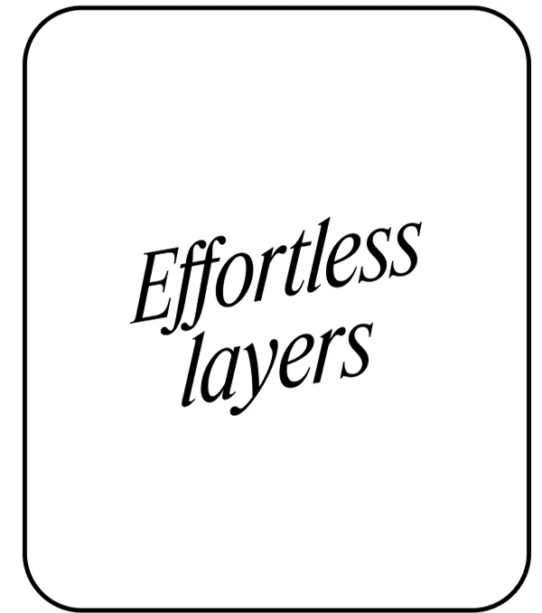 Effortless layers