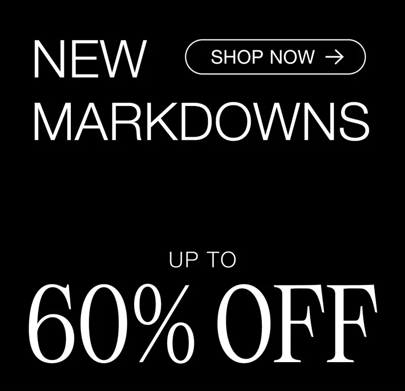 New Markdowns. Shop Now. Up to 60% Off.