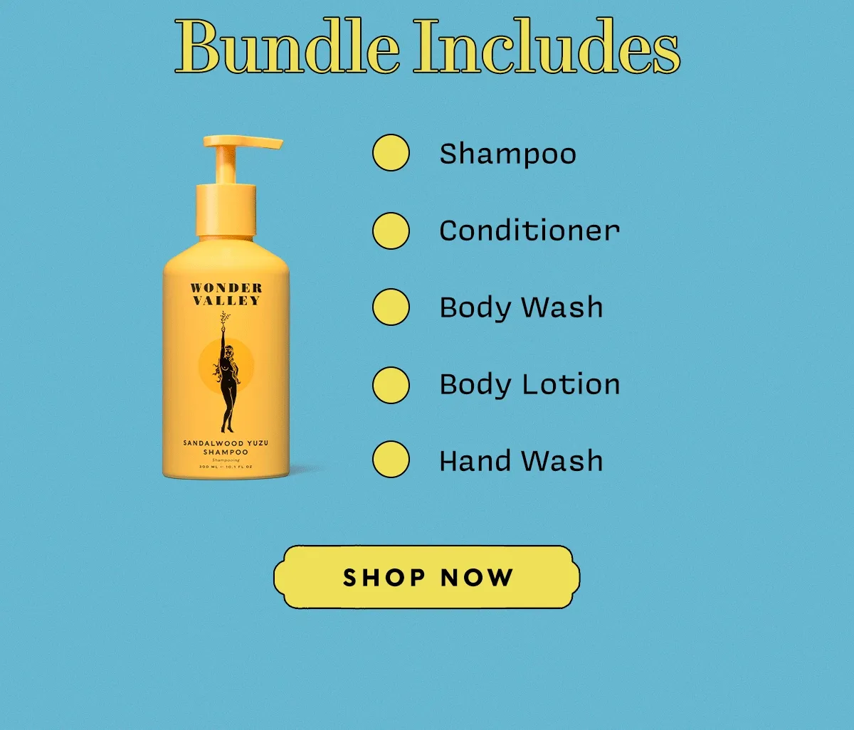 Bundle Includes:  ✅ Shampoo ✅ Conditioner ✅ Body Wash ✅ Body Lotion ✅ Hand Wash     SHOP NOW