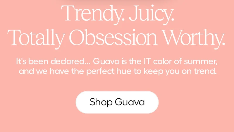 Trendy. Juicy. Totally obsession worthy. It's been declared... Guava is the IR color of summer, and we have the perfect hue to keep you on trend. - Shop Guava