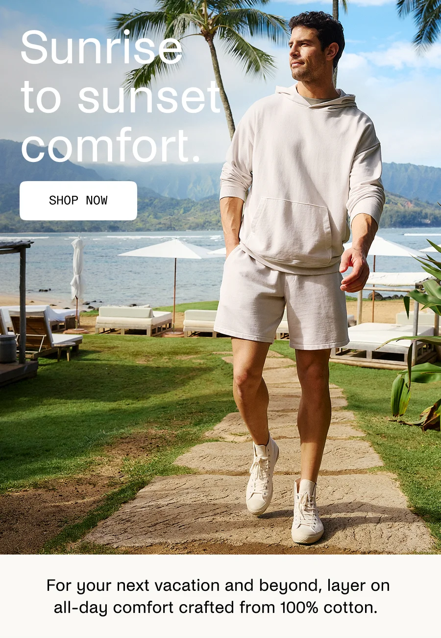 Sunrise to sunset comfort.