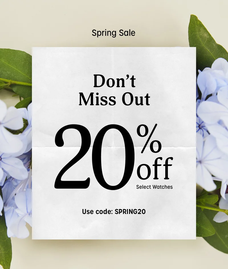 Spring Sale | Don't Miss Out 20% off Select Watches | Use code: discount code