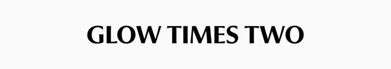 GLOW TIMES TWO