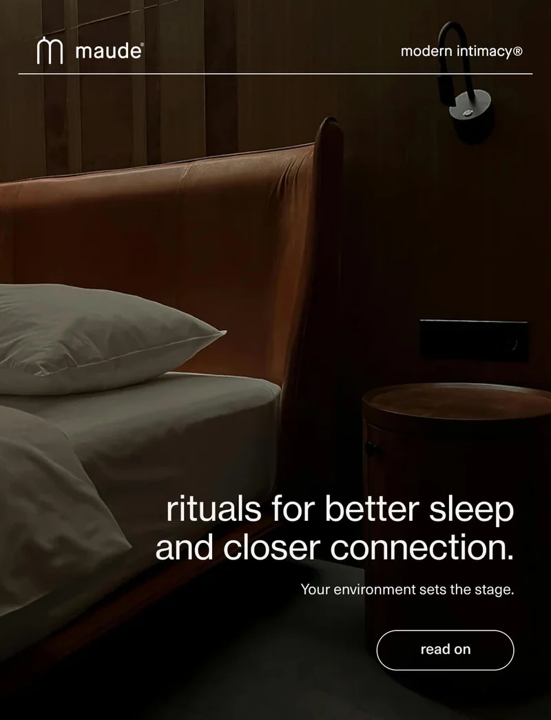 maude | modern intimacy | rituals for better sleep and closer connection. | Your environment sets the stage. | [ read on ]