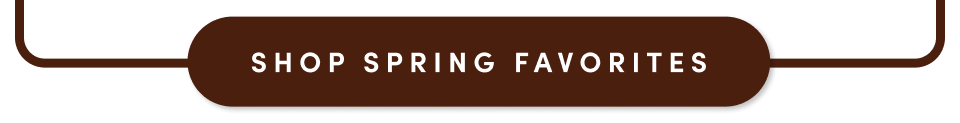 Shop Spring Favorites