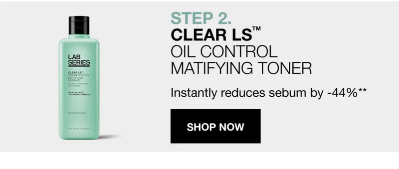 STEP 2 CLEAR LS oil control matifying toner. Instantly reduces sebum by -44%*.SHOP NOW