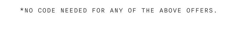 *No code needed for any of the above offers.
