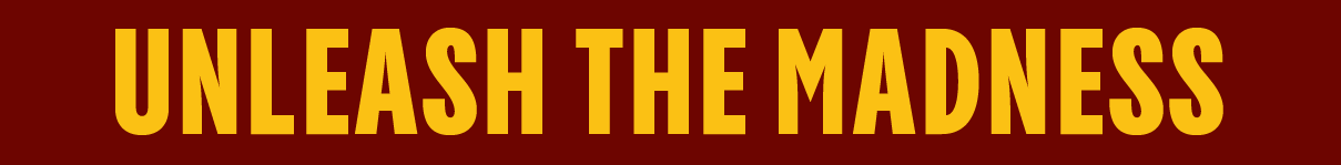 UNLEASH THE MADNESS