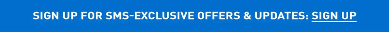 SIGN UP FOR SMS-EXCLUSIVE OFFERS & UPDATES