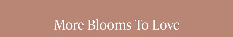 More Blooms To Love