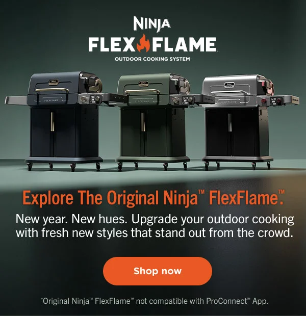 Explore the Original Ninja™ FlexFlame™-- New year. New Hues. Upgrade your outdoor cooking with fresh new styles that stand out from the crowd. * Original Ninja™ FlexFlame™ not compatible with ProConnect App.