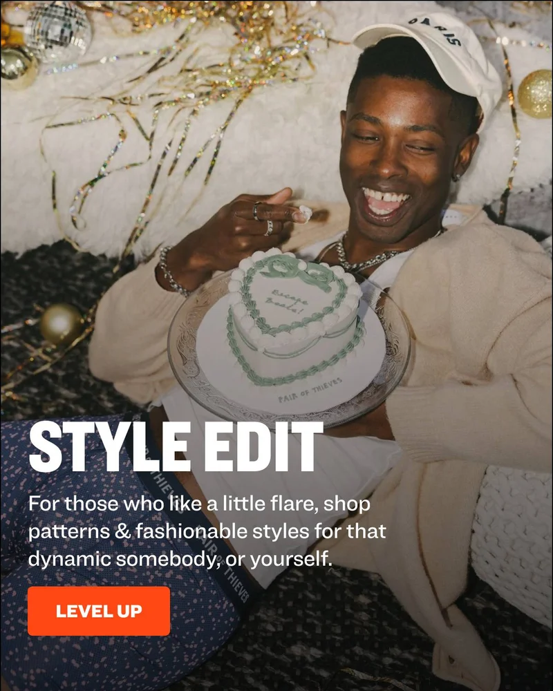 STYLE EDIT For those who like a little flare, shop patterns & fashionable styles for that dynamic somebody, or yourself. LEVEL UP