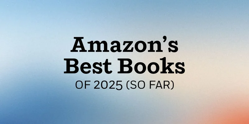 Amazon's Best Books of 2025 (So Far)