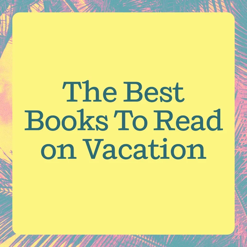 The Best Books To Read on Vacation