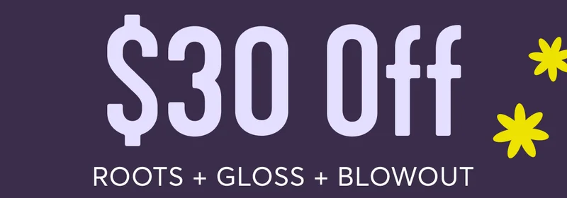 $30 off - roots + gloss + blowout