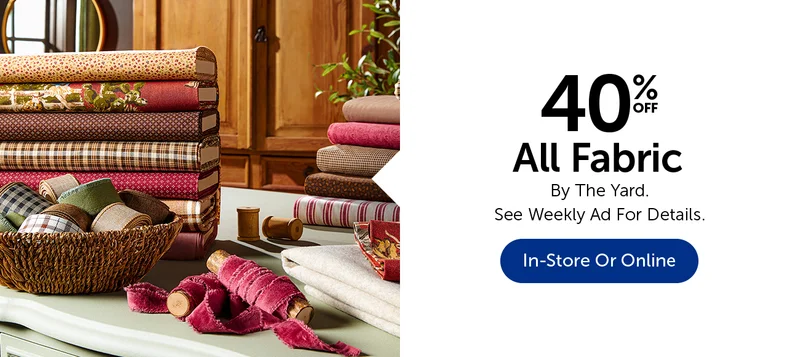 40% Off All Fabric - By The Yard.