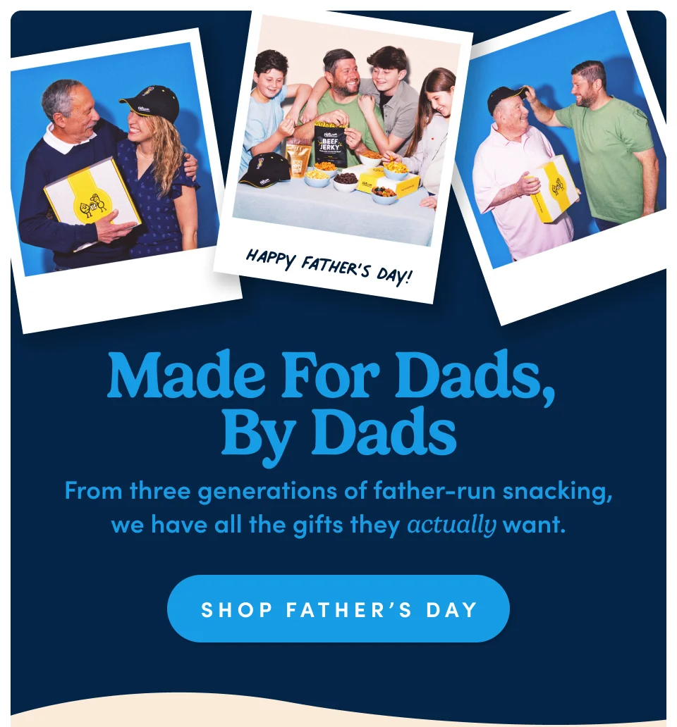 Made for Dads, by Dads: From three generations of father-run snacking, we have all the gifts they actually want. Shop Father’s Day