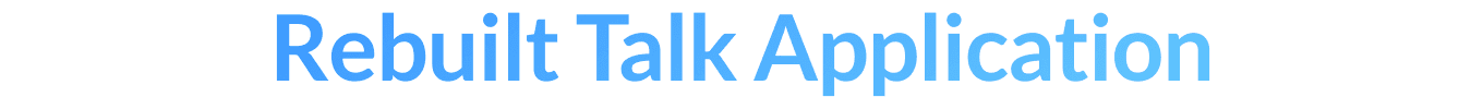 Rebuilt Talk Application