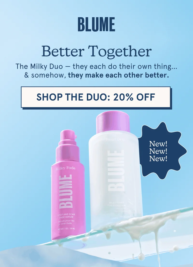 BLUME: The Milky Duo — they each do their own thing… & somehow, they make each other better. [SHOP THE DUO: 20% OFF]