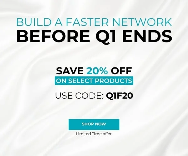 Build a Faster Network Before Q1 Ends Save 20% off on select products Use Code: discount code. Shop Now!