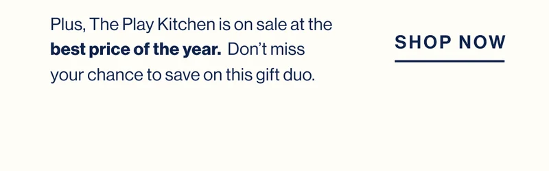 Plus, The Play Kitchen is on sale at the best price of the year.  Don’t miss your chance to save on this gift duo.  Shop Now