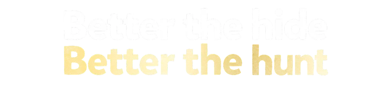 Better the hide Better the hunt