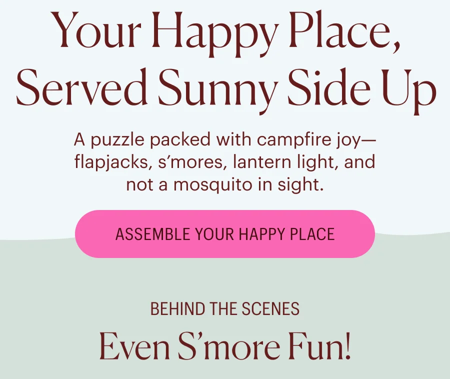 Your Happy Place, Served Sunny Side Up - A puzzle packed with campfire joy—flapjacks, s’mores, lantern light, and not a mosquito in sight. Assemble Your Happy Place