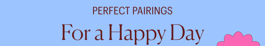 Perfect Pairings for a Happy Day